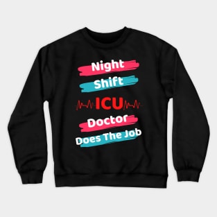 Night Shift ICU Doctor Crewneck Sweatshirt